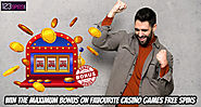 Win the Maximum Bonus on Favourite Casino Games Free Spins