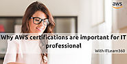 Why AWS certifications are important for IT professional – itlearn360