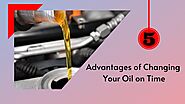 5 Advantages of Changing Your Oil on Time