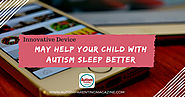 Innovative Device May Help Your Child With Autism Sleep Better - Autism Parenting Magazine