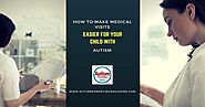 How to Make Medical Visits Easier for Your Child with Autism - Autism Parenting Magazine