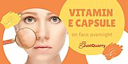 Vitamin e Capsule on Face Overnight [15 Powerful Benefits For Skin ]
