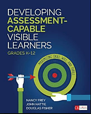 Developing assessment-capable visible learners, grades K-12 : maximizing skill, will, and thrill