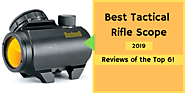 Best Tactical Rifle Scope in 2019 – Reviews of the Top 6!