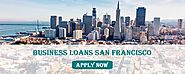 Business Loans San Francisco | Call Us (888)347-6424
