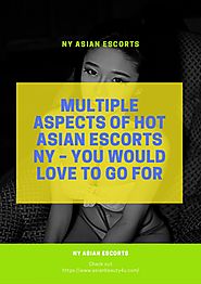 Multiple Aspects of Hot Asian Escorts NY – You Would Love to Go For