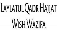 Laylatul Qadr Hajjat Wish Wazifa |onlinewafizaforlove|