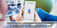Voice command technology and its impact on online retail stores