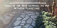 What is the Best Material to Put Between Flagstone - First Fruits Landscaping
