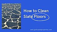 How to Clean Slate Floors | Coastal Realty Group