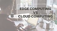 Edge Computing vs. Cloud Computing – Which is better?