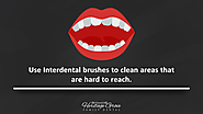 Use Interdental brushes to clean areas that are hard to reach.