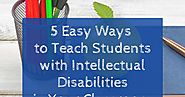 The Inclusive Class: 5 Easy Ways to Teach Students with Intellectual Disabilities in Your Classroom