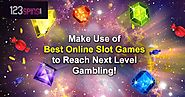 Make Use Of Best Online Slot Games To Reach Next Level Gambling!