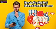 How to Play the Best Online Casino Slot Games