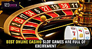 Best Online Casino Slot Games are Full of Excitement
