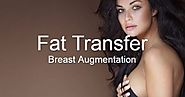 Fat Transfer Breast Augmentation Toronto — Why most women go for Fat Transfer or grafting...