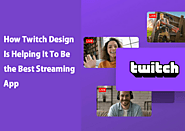 How Twitch Design Is Helping It To Be The Best Streaming App?