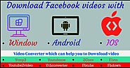 Download Facebook videos with Windows, Android and iOS