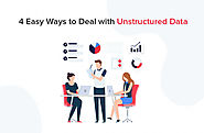 4 Easy Ways to Deal with Unstructured Data