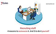 Recruiting staff: 4 reasons to outsource it. And 5 to do it yourself