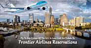 Fly to any corner of the U.S. in Cheap Tickets by Frontier Airlines Reservations