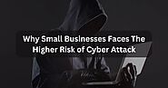 Why Small Businesses Faces The Higher Risk of Cyber Attack