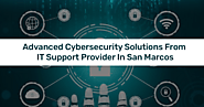 Advanced cybersecurity solutions from IT Support provider in San Marcos – IT Support & Services In San Diego, Carlsba...