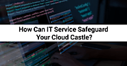 How Can IT Service Safeguard Your Cloud Castle?