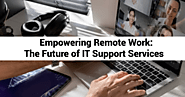 Empowering Remote Work: The Future of IT Support Services