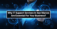 Why IT Support Services in San Marcos are Essential for Your Business?