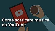 Come scaricare musica da YouTube (guida aggiornata)