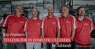 Key Features to look for in Domestic Cleaners in Adelaide