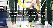 What Makes Domestic Cleaning Service by Home Service Professionals Unique?