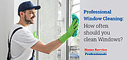 Professional Window Cleaning: How often should you clean Windows?