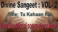 Tu Kahaan Hai - The Ultimate Devotional Song - Divine Sangeet