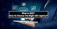 What Is SEO? How to Choose The Right SEO Agency?