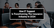 How IT Support is Transforming the Insurance Industry in 2024?