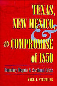 Mark Stegmaier: Texas, New Mexico, and the Compromise of 1850