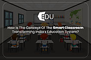 How is The Concept Of The Smart Classroom Transforming India’s Education System?