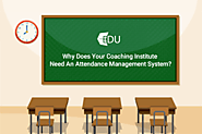 Why Does Your Coaching Institute Need An Attendance Management System?