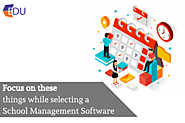 Things to focus on while selecting a School Management Software