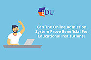 Can The Online Admission System Prove Beneficial For Educational Institutions?