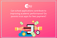 Can school applications contribute to improving academic performance? Do parents trust apps for fees payment? | MyEdu