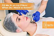 Fill Me in on Lip Fillers: What Do I Need to Know? | Clarity MedSpa