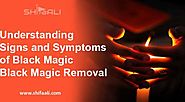 Understanding Signs and Symptoms of Black Magic - Black Magic Removal - Spiritual Healer