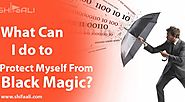 What Can I do to Protect Myself From Black Magic?