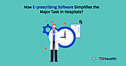 How E-prescribing Software Simplifies the Major Task in Hospitals?