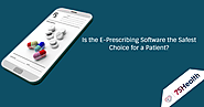 Is the E-Prescribing Software the Safest Choice for a Patient?