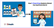 How E-Prescribing Systems Altered the Healthcare World – 75Health